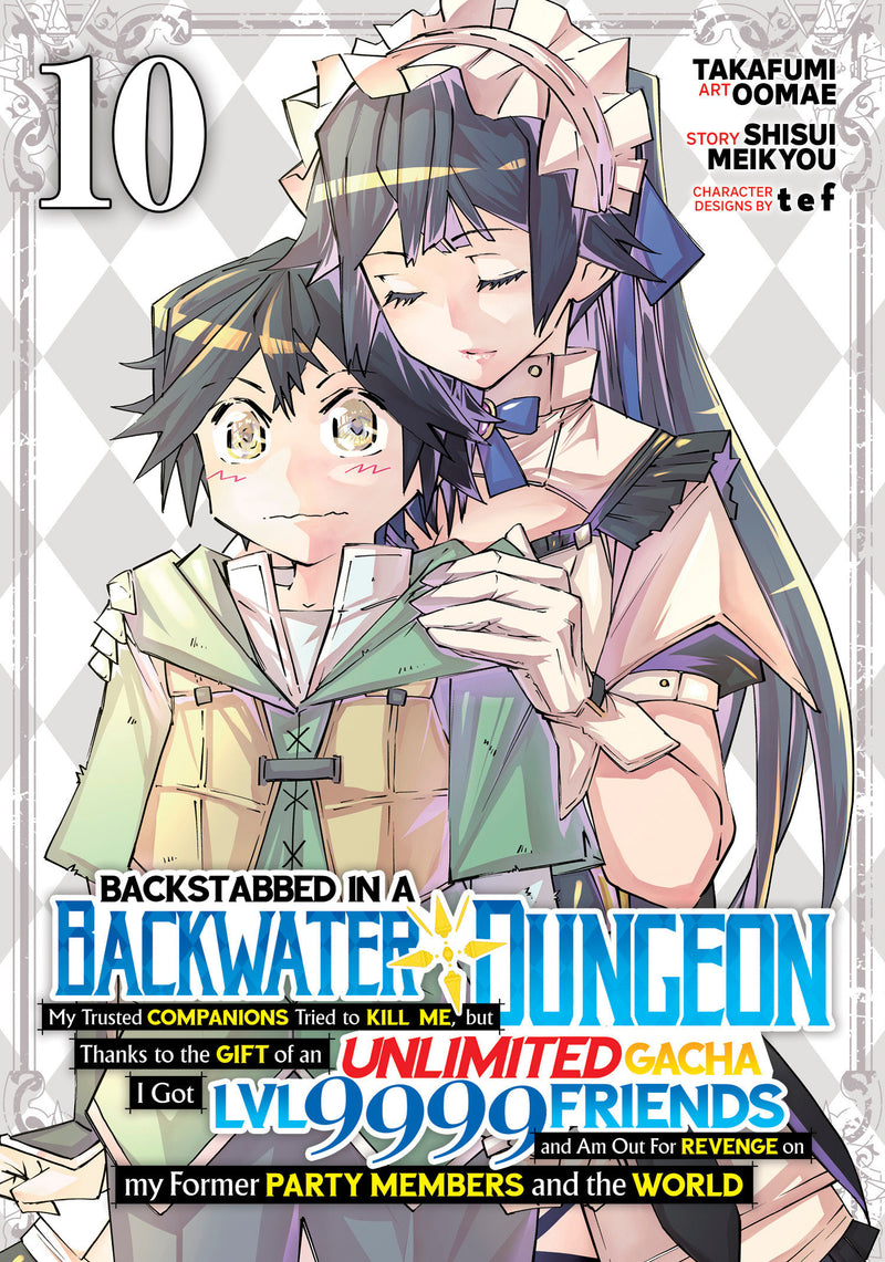 Backstabbed In A Backwater Dungeon: My Party Tried To Kill Me, But Thanks To An Infinite Gacha I Got Lvl 9999 Friends And Am Out For Revenge (Manga) Volume. 10